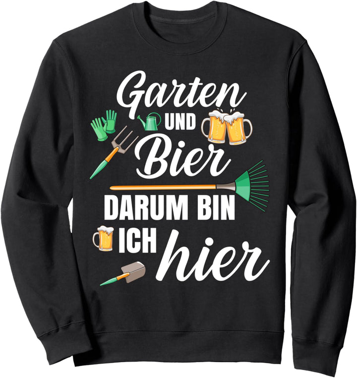 Garten und Bier Darum Bin Ich Hier Überraschung Hobbygärtner Sweatshirt