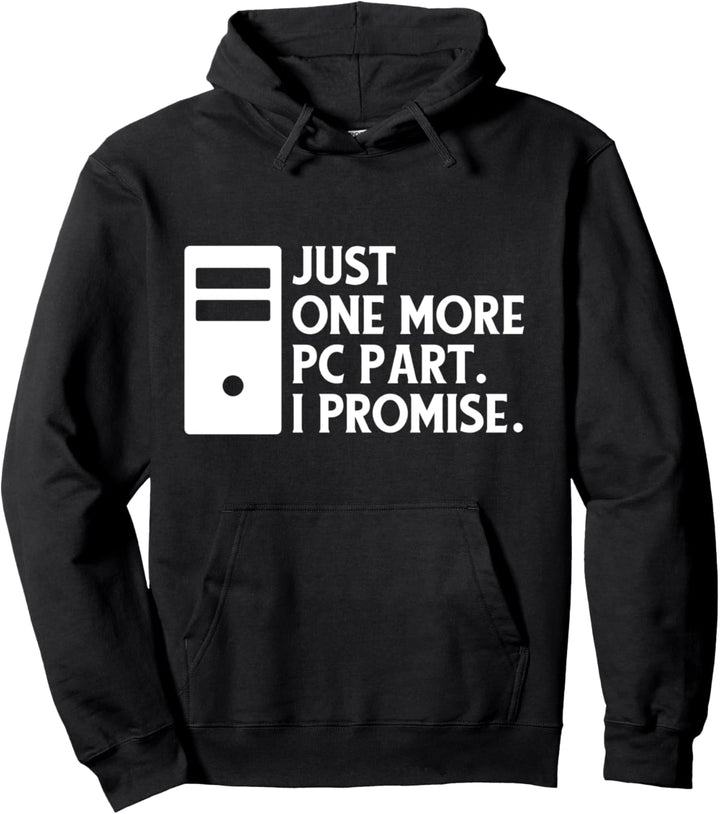 One More PC Part Funny Game Computer Builder & PC Gamer Pullover Hoodie