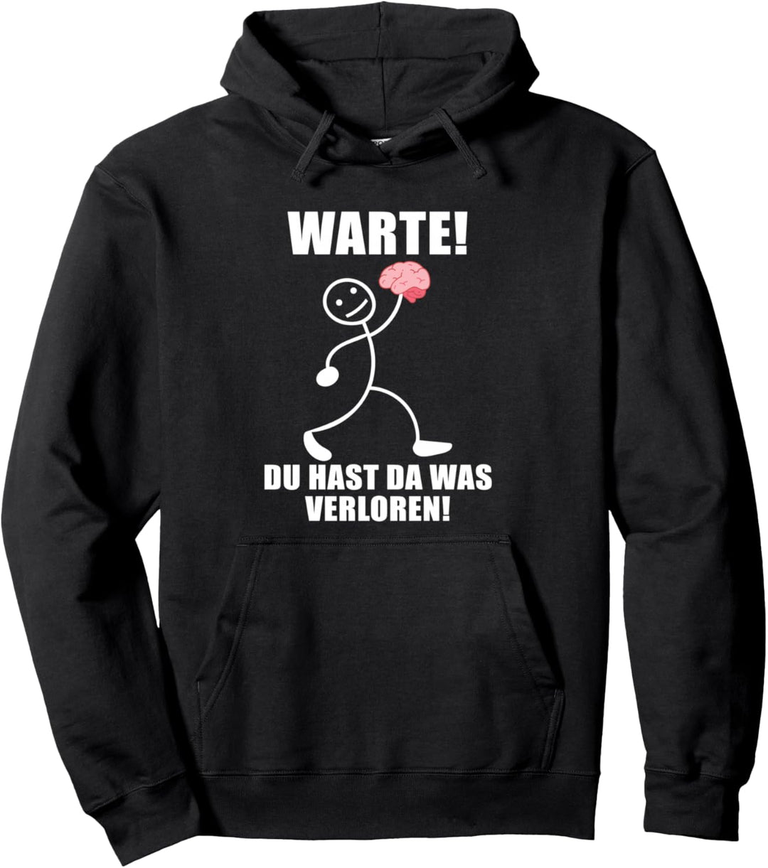 Warte! Du hast was verloren! Gehirn Lustiger Spruch Pullover Hoodie