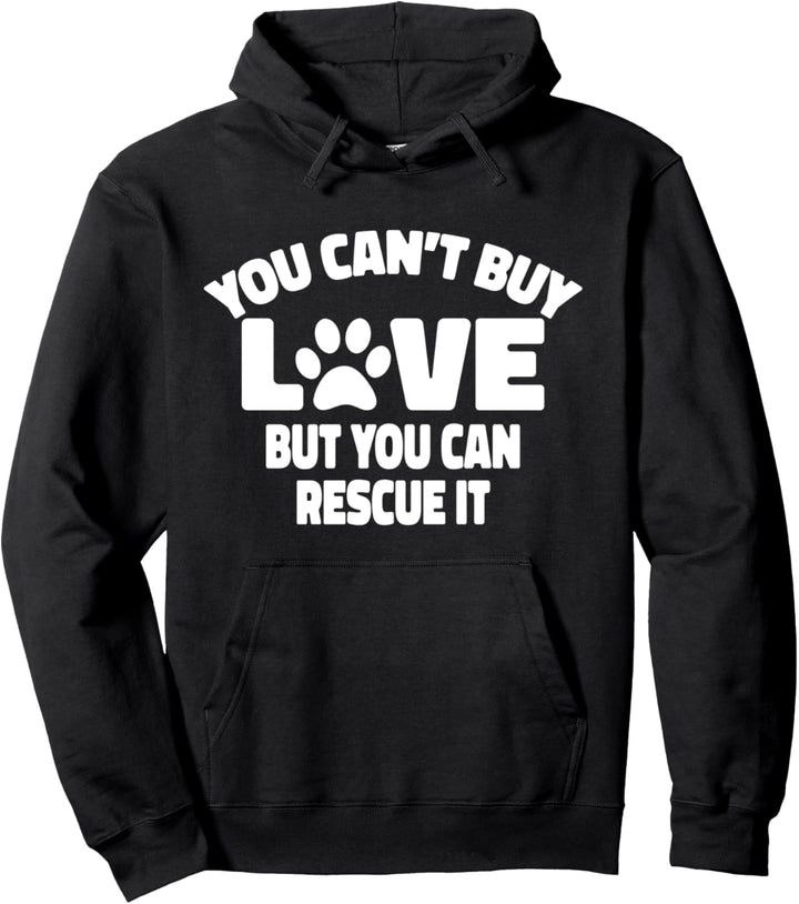 You Can't Buy Love But You Can Rescue It Rescue Dog Pullover Hoodie