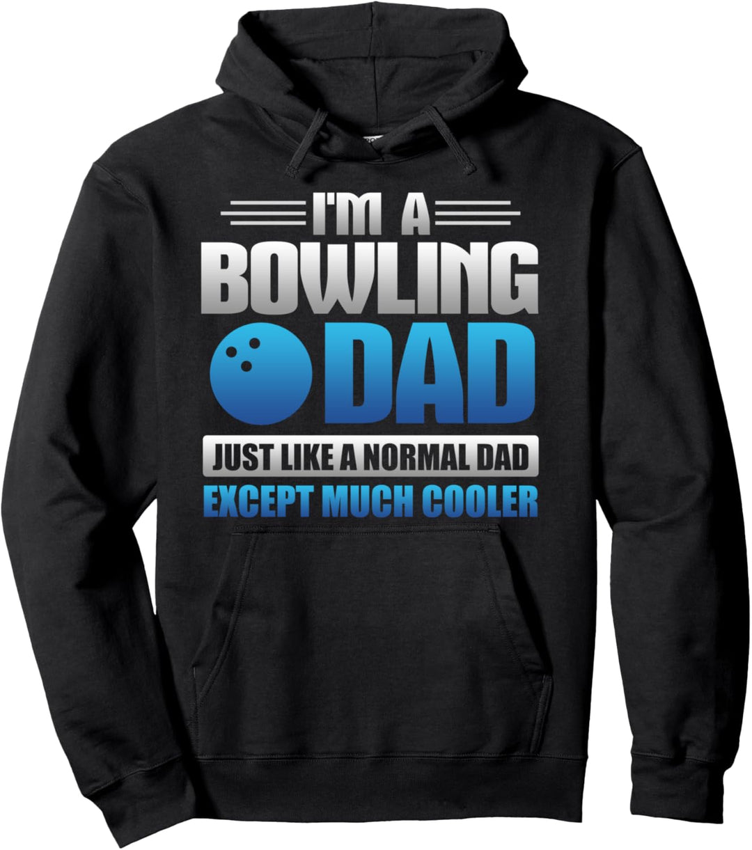 I'm A Bowling Dad Just Like A Normal Dad Except Much Cooler Pullover Hoodie