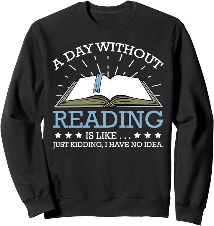 A Day Without Reading is Like Bücher Lesen Leseratte Lustig Sweatshirt