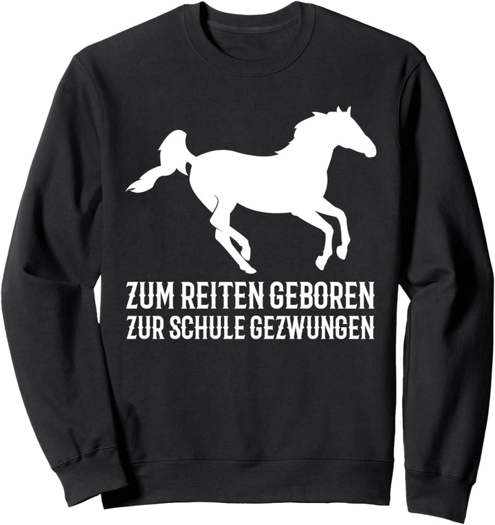 Zum Reiten geboren zur Schule gezwungen | Pferde Sweatshirt