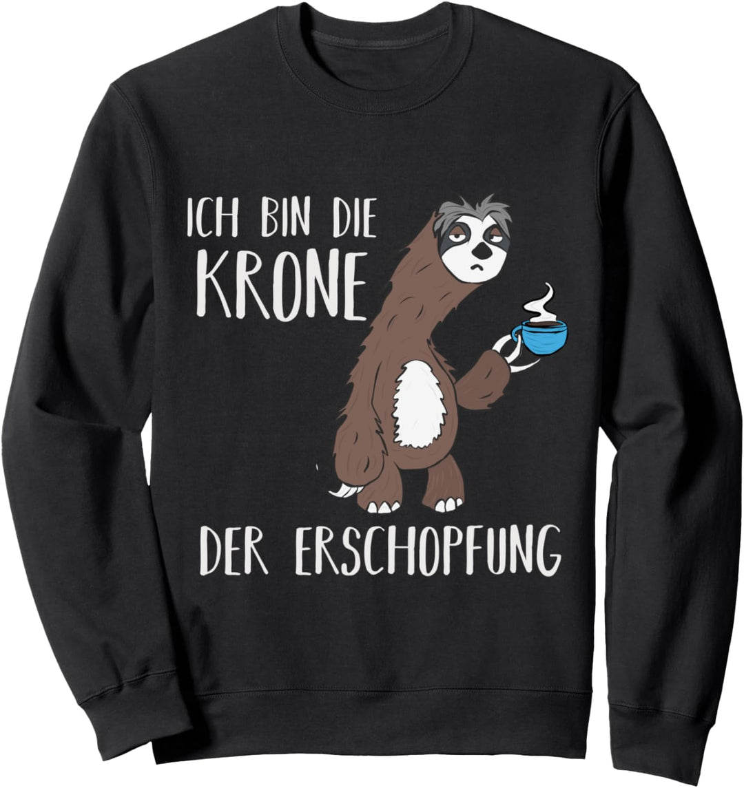 Ich bin die Krone der Erschöpfung - Faultier mit Kaffee Sweatshirt