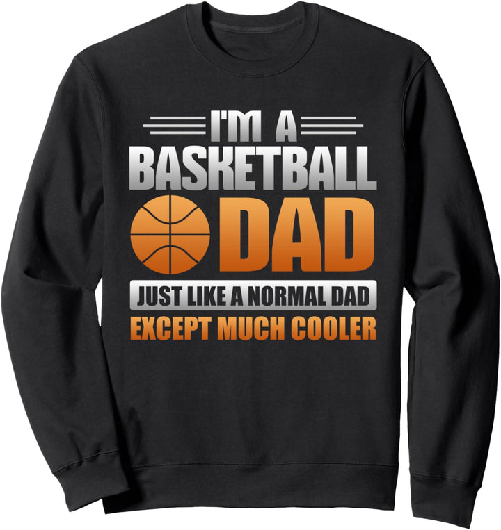 Basketball Dad Just Like A Normal Dad Except Much Cooler Sweatshirt