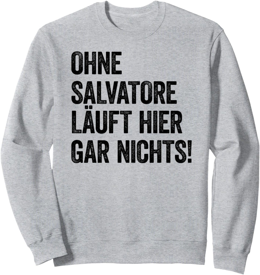 Ohne Salvatore läuft hier gar nichts Sweatshirt