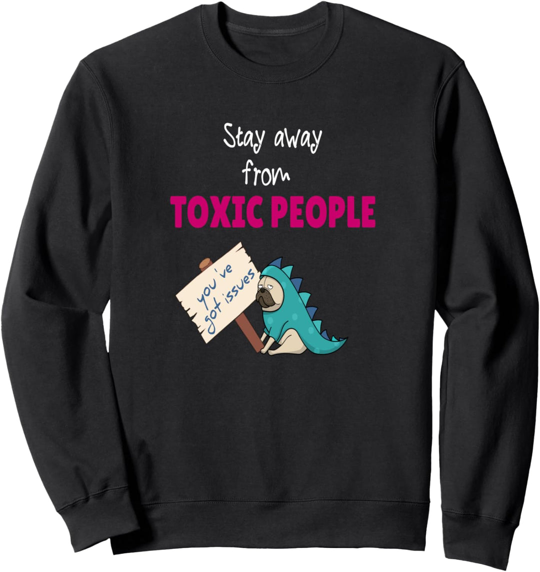 Stay away from toxic people Sweatshirt