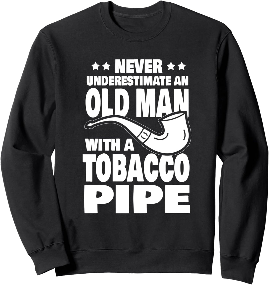 Never Underestimate an Old Man with a Tobacco Pipe Dad Sweatshirt