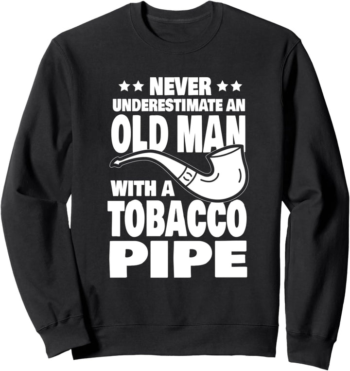 Never Underestimate an Old Man with a Tobacco Pipe Dad Sweatshirt