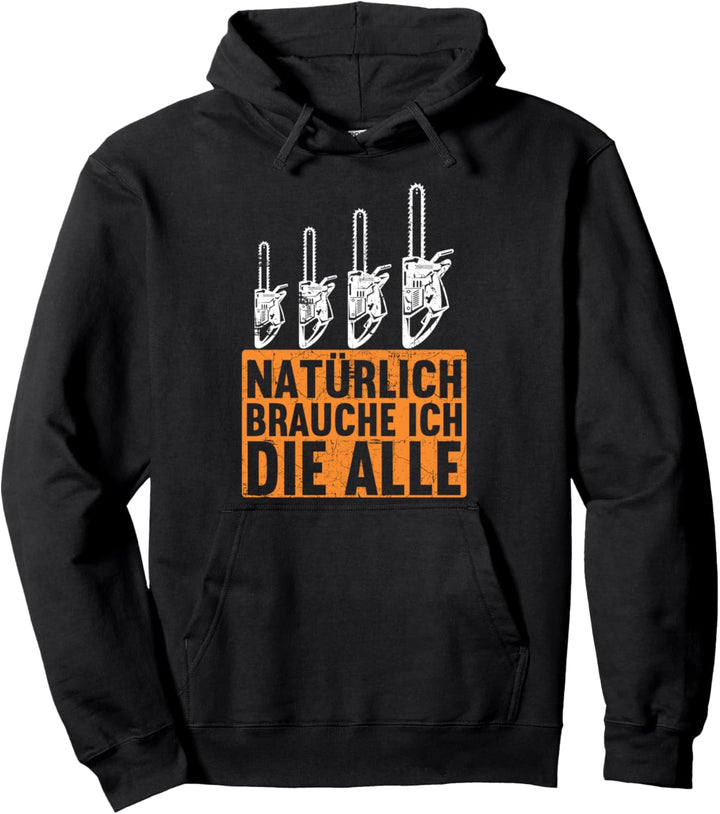 Natürlich brauche ich die alle Säge Motorsäge Holzfäller Pullover Hoodie