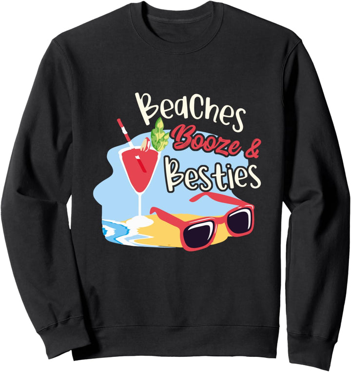Beaches Booze & Besties Girls Trip Weekend Friends Cool Sweatshirt