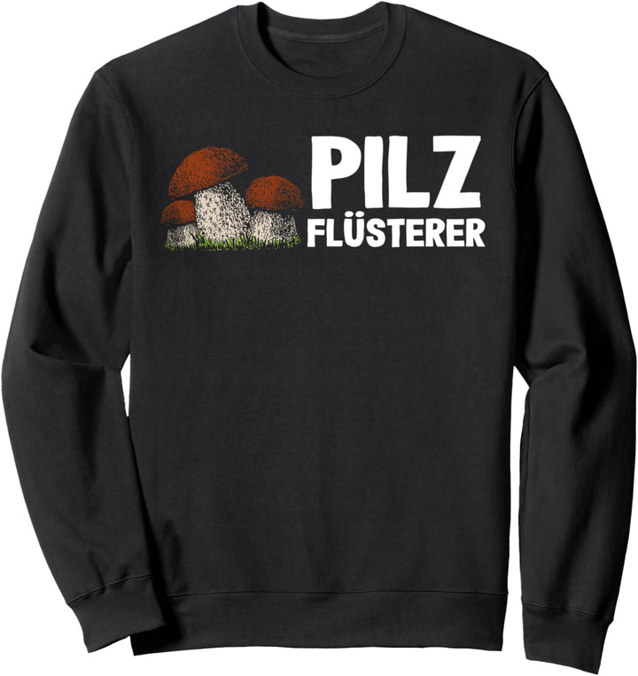 Pilzflüsterer - Lustiges Pilzsammler Sweatshirt