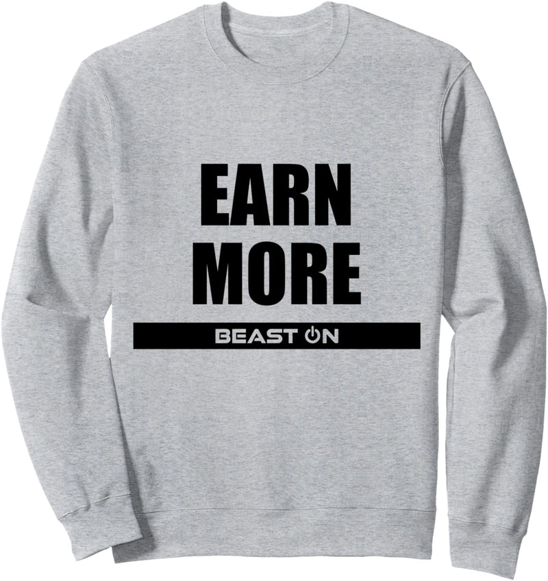 Earn More Fitness Workout Gym Bodybuilding Motivation Sweatshirt