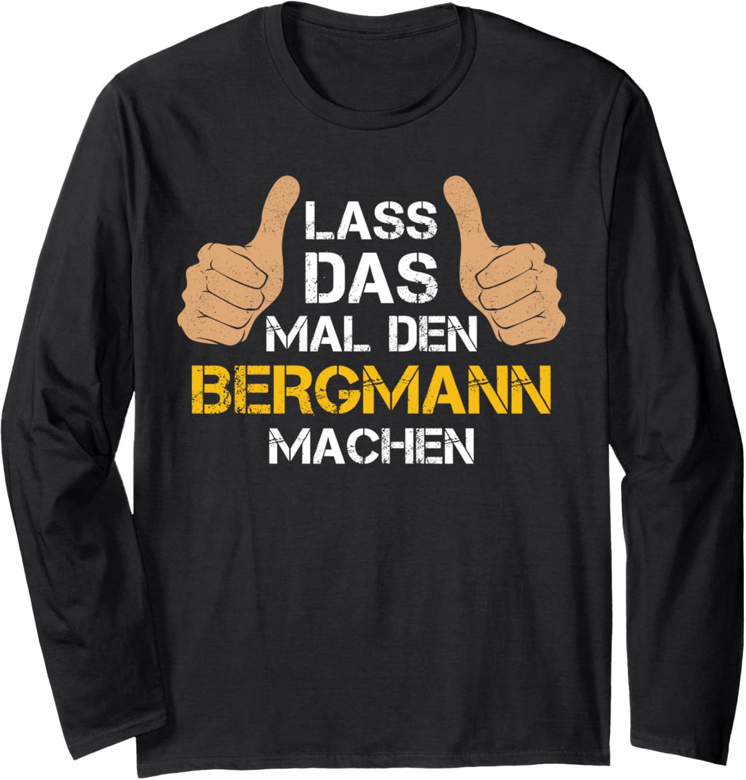 Lass das mal den Bergmann machen! Bergmann Sprüche Langarmshirt
