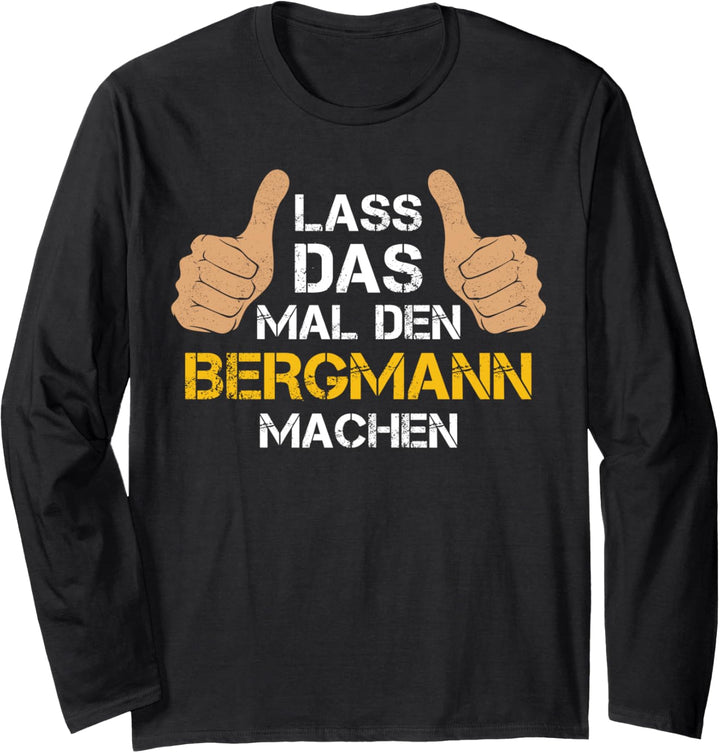 Lass das mal den Bergmann machen! Bergmann Sprüche Langarmshirt