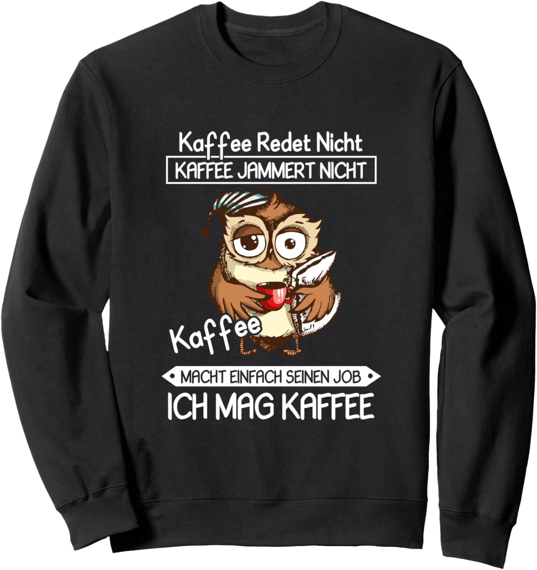 Kaffee Redet Nicht Kaffee Jammert Nicht Nachteule Kaffee Sweatshirt