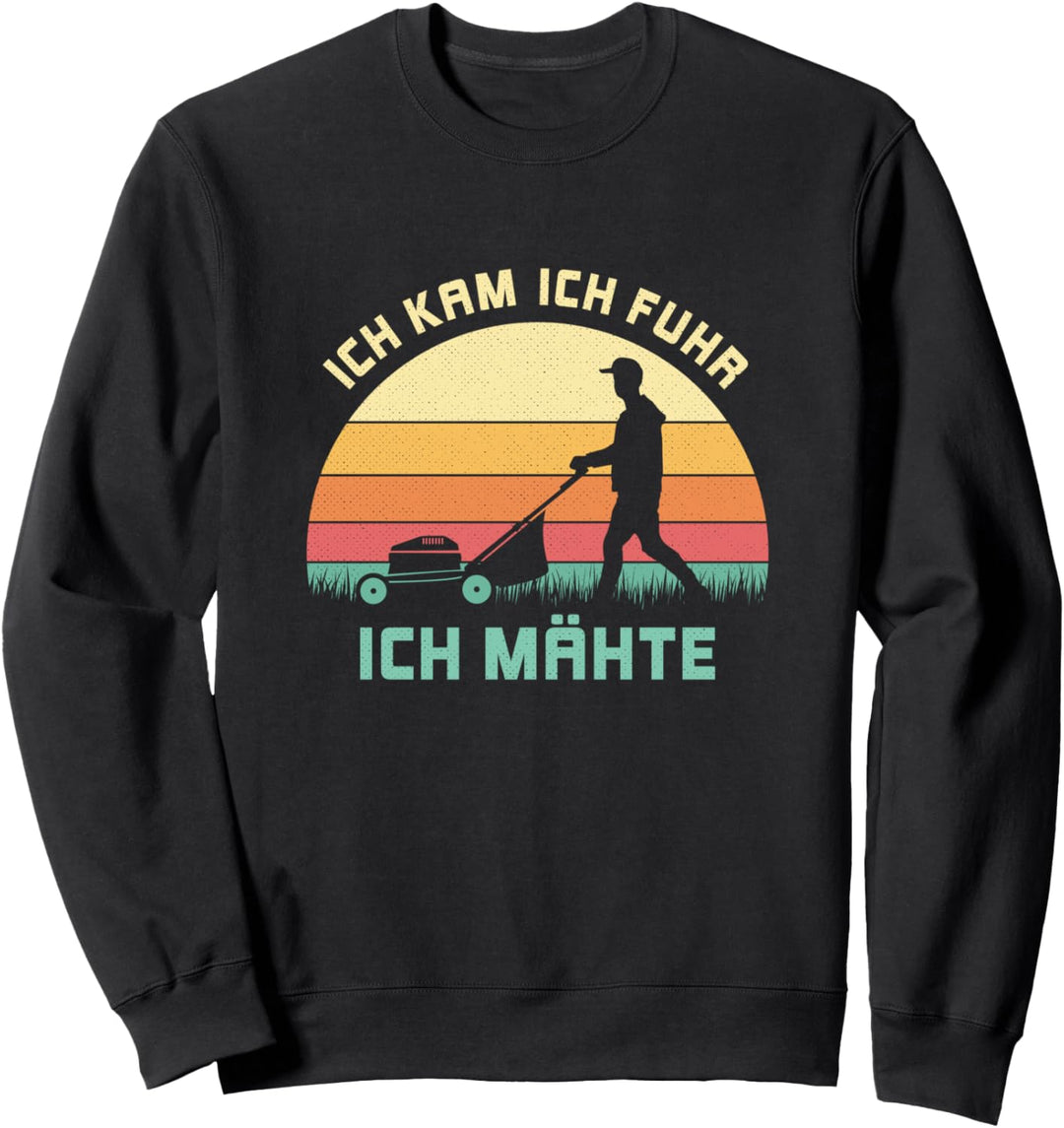 Ich kam ich fuhr ich mähte Mähen Garten Rasenpflege Spruch Sweatshirt