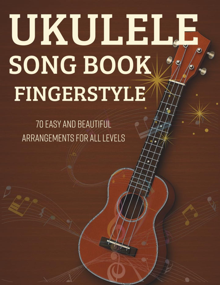 Ukulele Song Book Fingerstyle: 70 Easy and Beautiful Arrangements for All Levels, Taschenbuch
