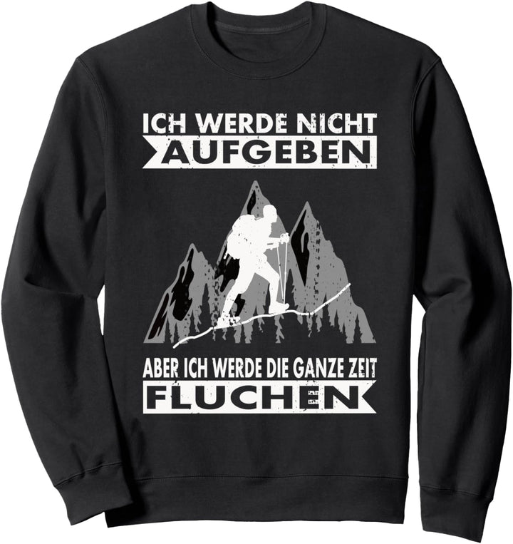 Ich werde nicht aufgeben aber die ganze Zeit Fluchen Sweatshirt