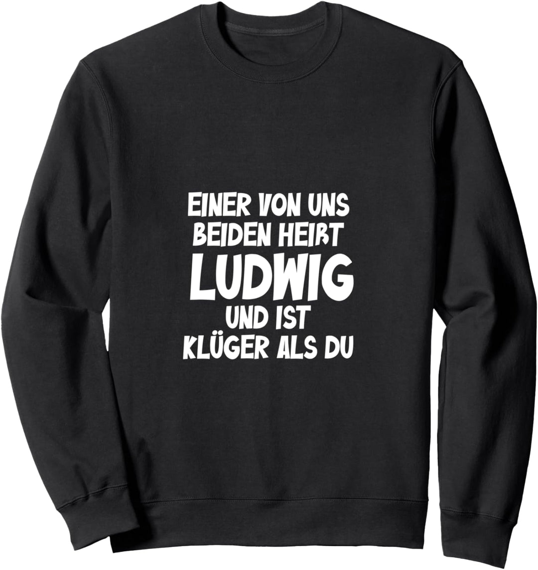 Einer von uns beiden heisst ludwig und ist klüger als du Sweatshirt