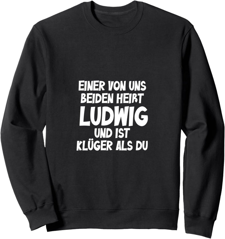 Einer von uns beiden heisst ludwig und ist klüger als du Sweatshirt