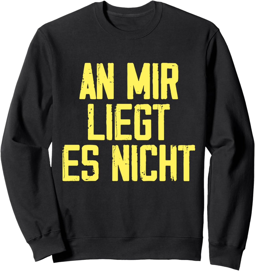 An Mir Liegt Es Nicht Job Ausrede Beruf Arbeit Humor Sweatshirt