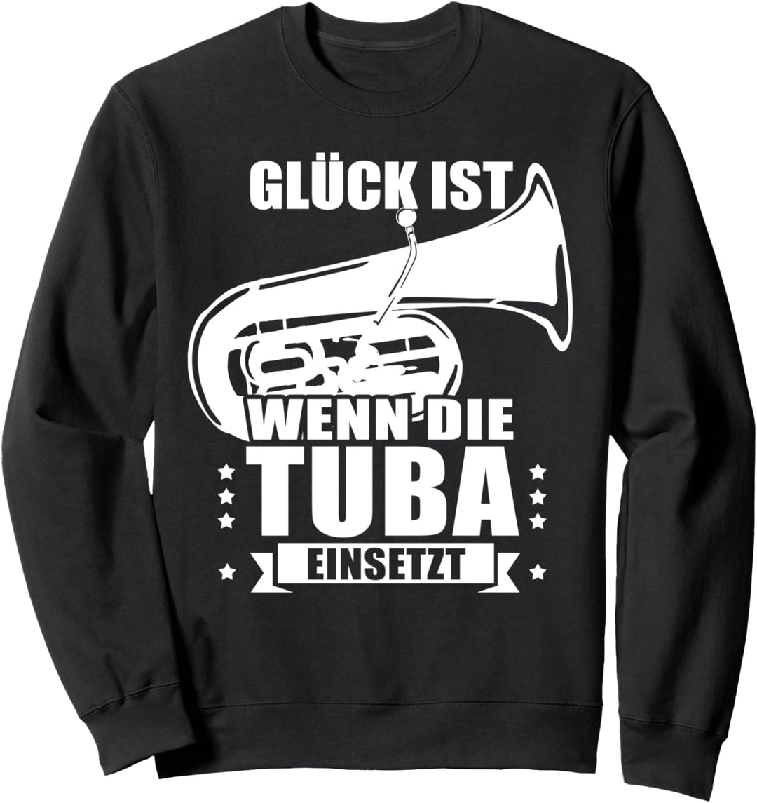 Glück ist wenn die Tuba einsetzt - Tubaspieler Tubisten Tuba Sweatshirt