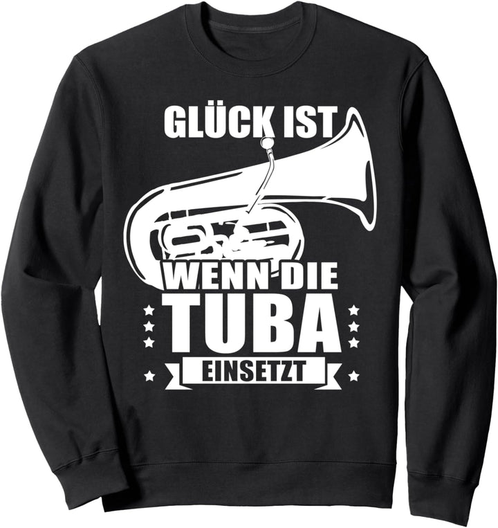 Glück ist wenn die Tuba einsetzt - Tubaspieler Tubisten Tuba Sweatshirt
