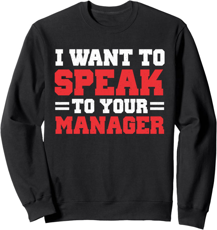 I Want To Speak To Your Manager | Funny Joke Sarcastic Sweatshirt