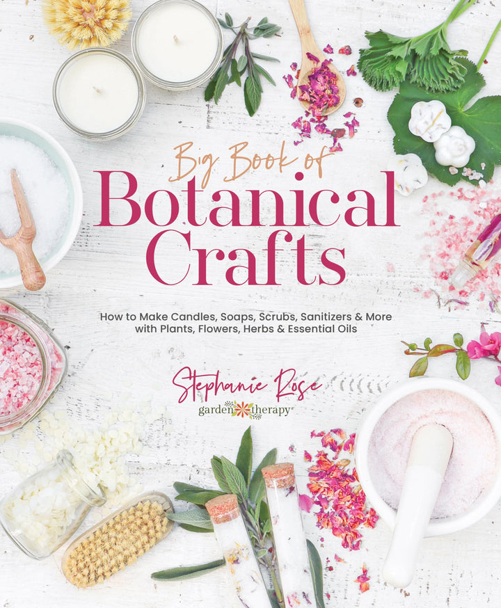 Big Book of Botanical Crafts: How to Make Candles, Soaps, Scrubs, Sanitizers & More With Plants, Flo