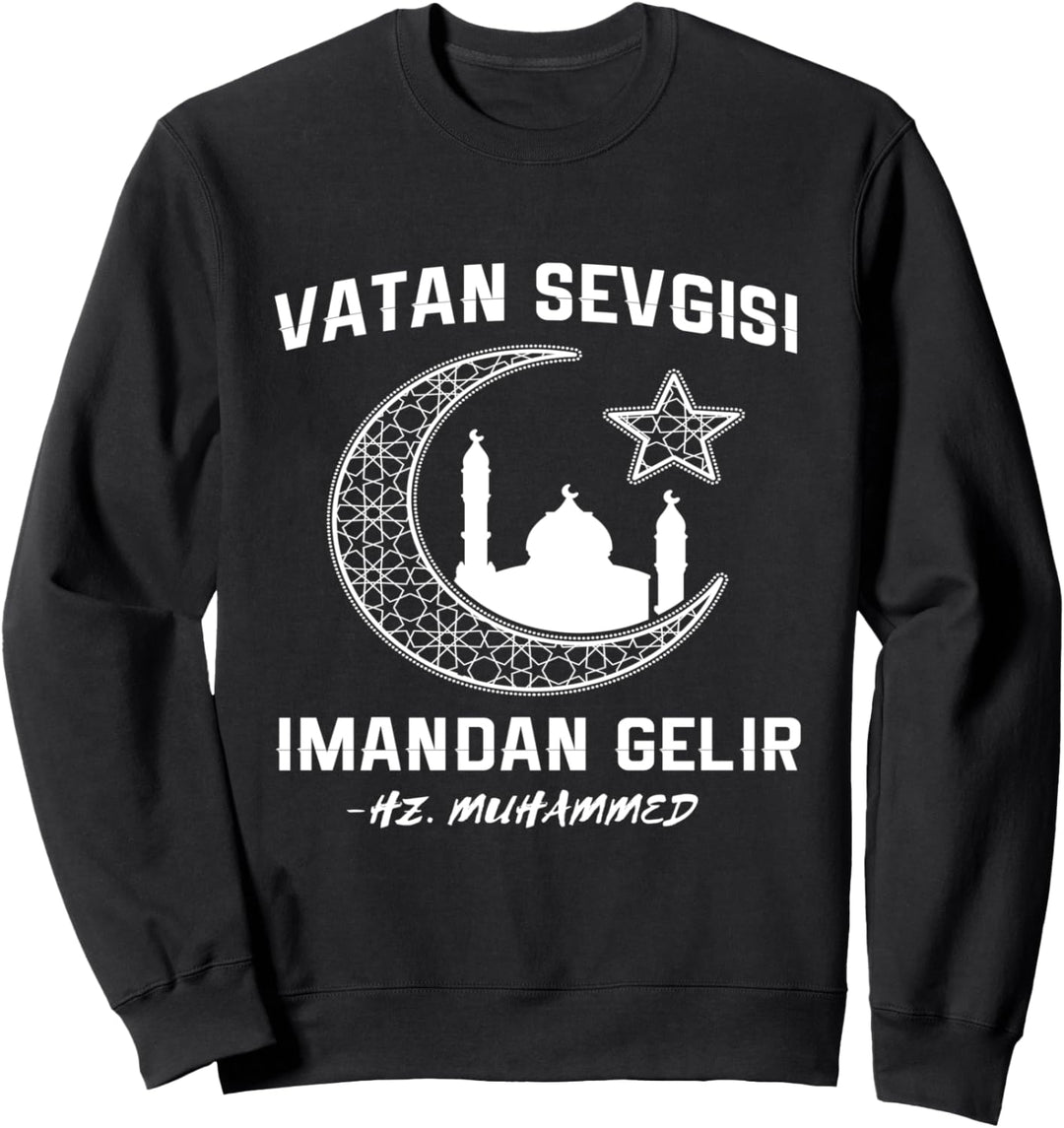 Vatan Sevgisi Türkiye Iman Islam Türkei Ankara Izmir Sweatshirt