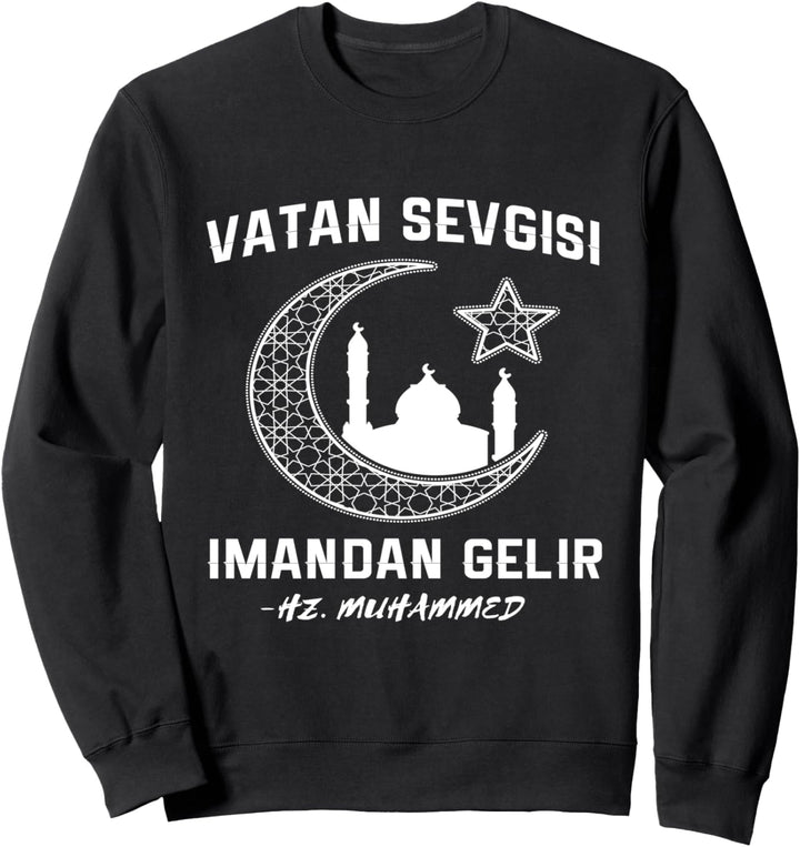 Vatan Sevgisi Türkiye Iman Islam Türkei Ankara Izmir Sweatshirt