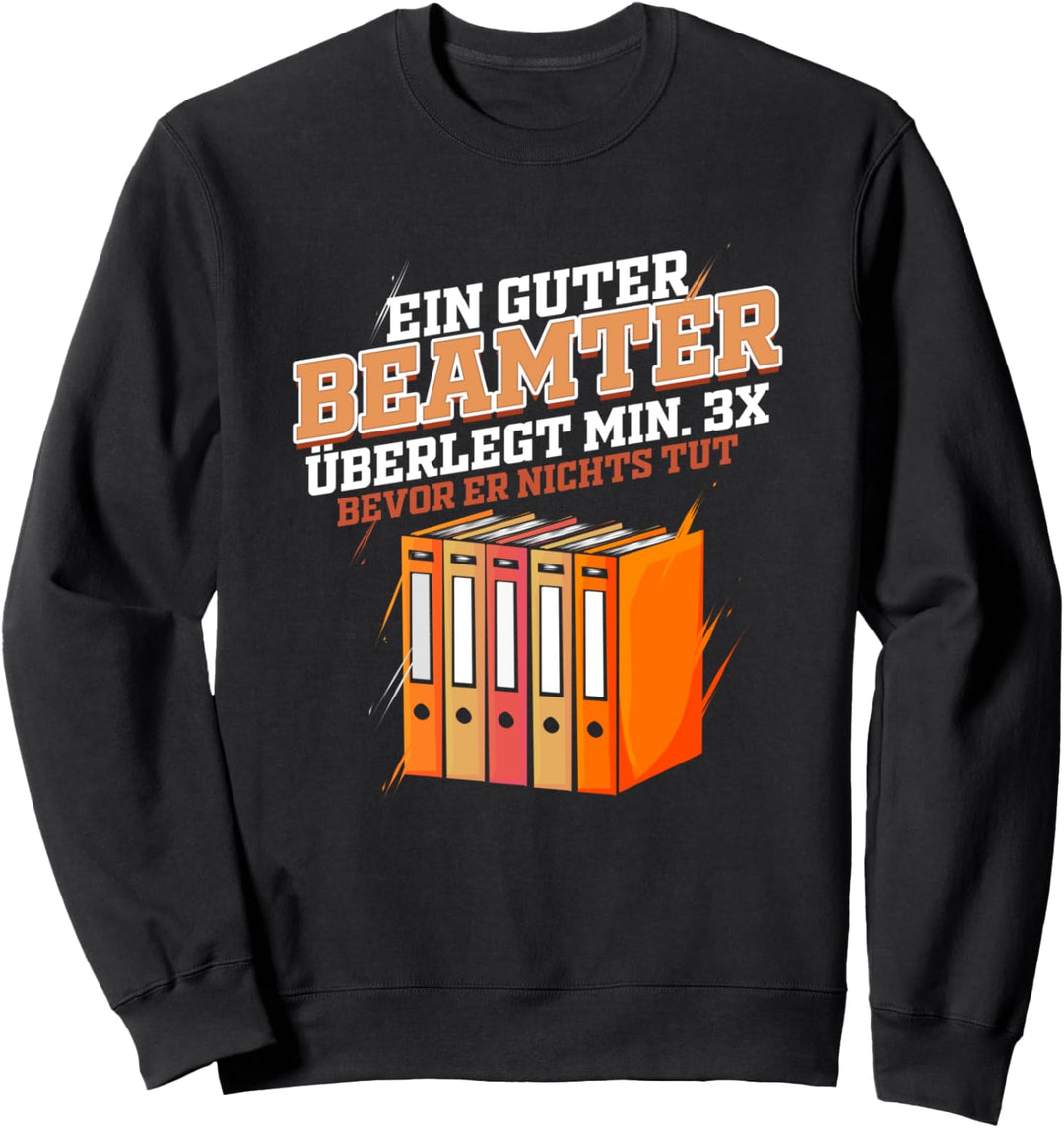 Ein Guter Beamter Überlegt min 3x bevor er nichts tut Sweatshirt