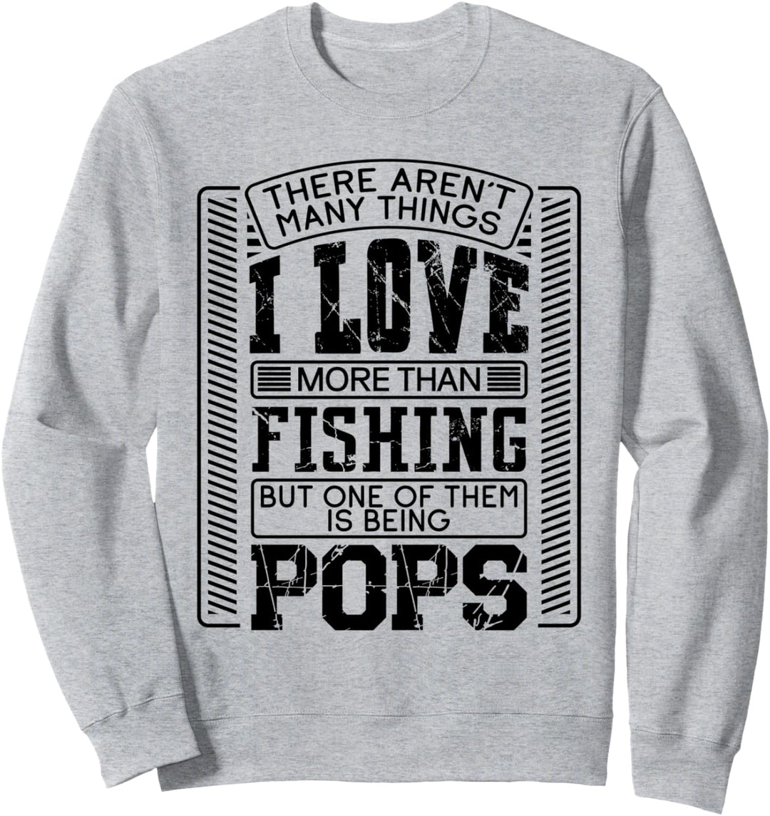 There Aren't Many Things More Than Fishing Pop Pops Gift Sweatshirt