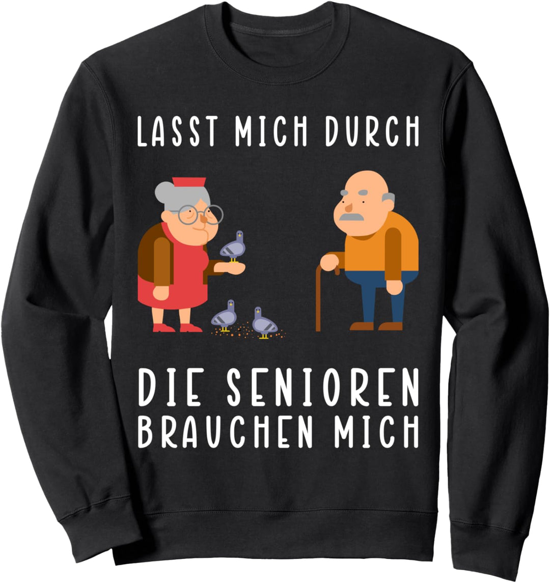 Lasst mich durch, die Senioren brauchen mich! Sweatshirt