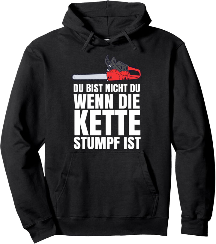 Du Bist Nicht Du Wenn Die Kette Stumpf Ist Forstwirt Pullover Hoodie
