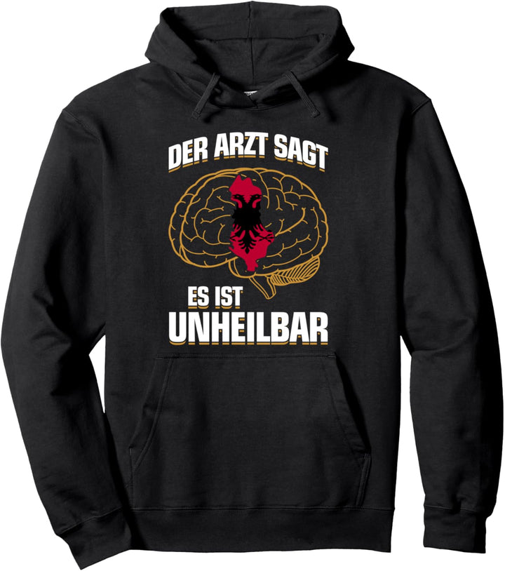 ...es ist unheilbar - Albaner Albania Albanerin Albanien Pullover Hoodie