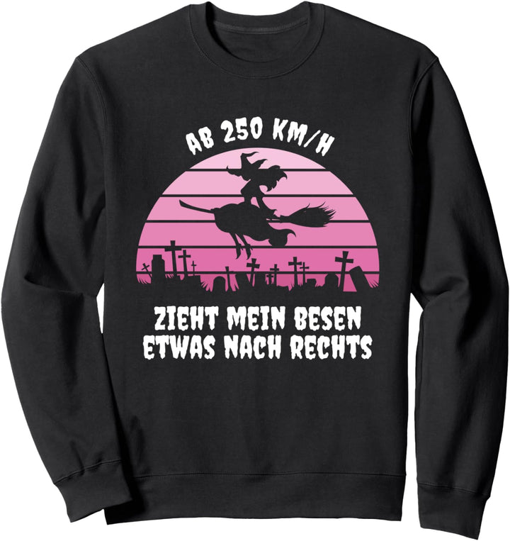 Damen Hexen Ab 250km/h zieht mein Besen etwas nach rechts Sweatshirt