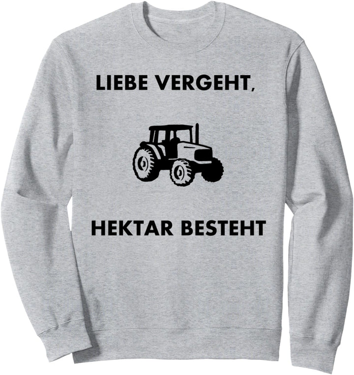 Liebe Vergeht Hektar Besteht Witziges Bauern Design Landwirt Sweatshirt