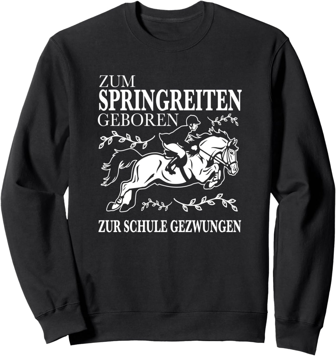Zum Springreiten geboren zur Schule gezwungen Pferde Sweatshirt