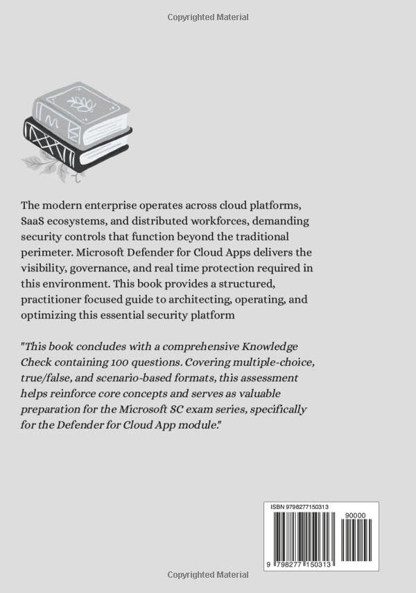MICROSOFT DEFENDER FOR CLOUD APPS- PRO GUIDE: SAAS SECURITY MADE SIMPLE & EASY (Defender XDR Series,