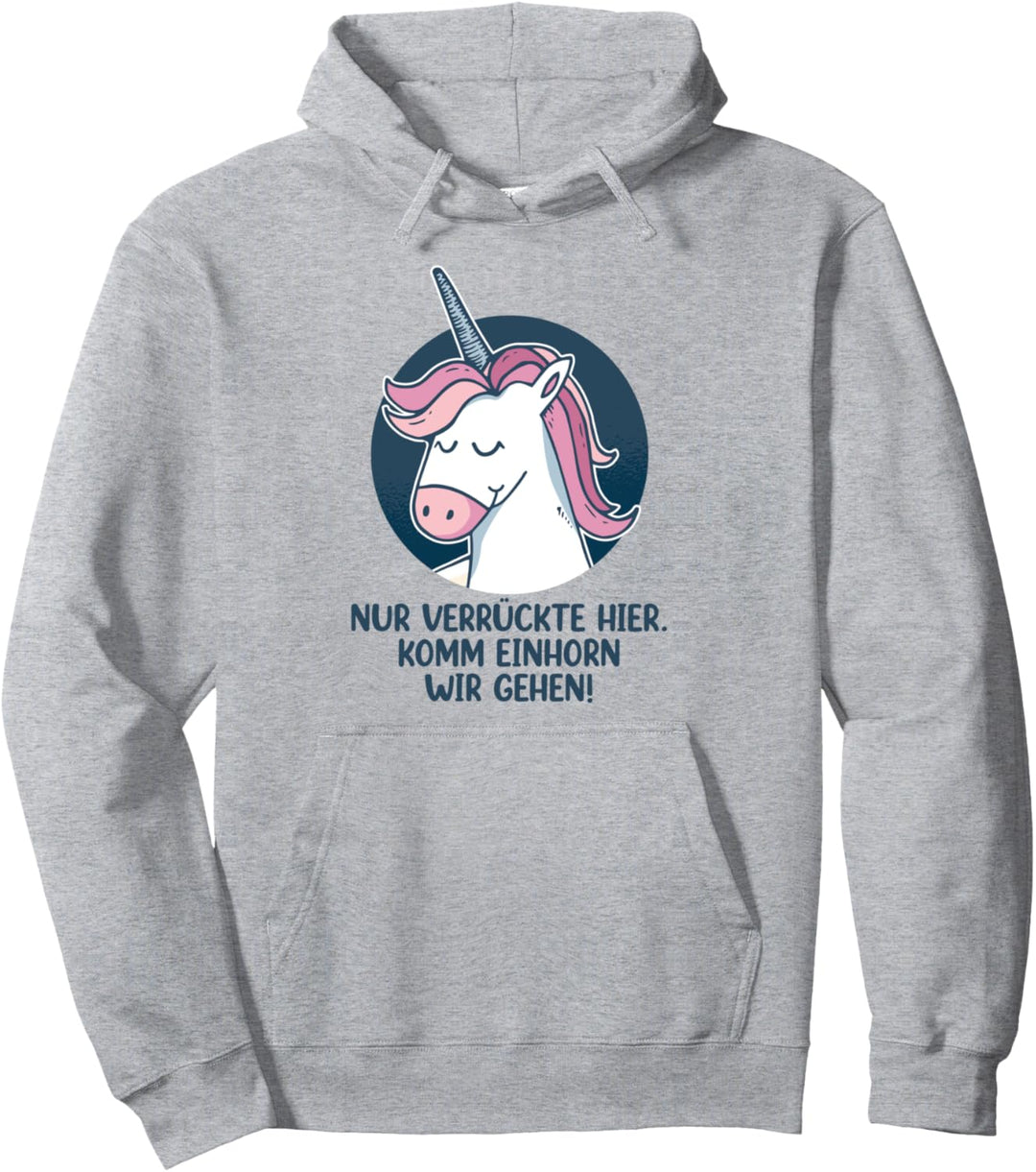Nur verrückte hier komm Einhorn wir gehen Pullover Hoodie