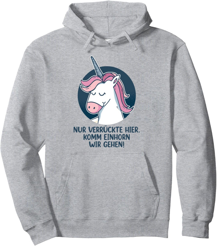 Nur verrückte hier komm Einhorn wir gehen Pullover Hoodie