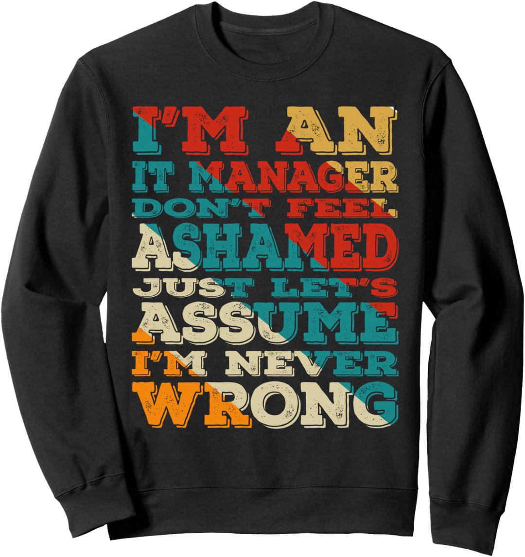 I'm An IT Manager Don't Feel Ashamed Vintage Style Funny Sweatshirt