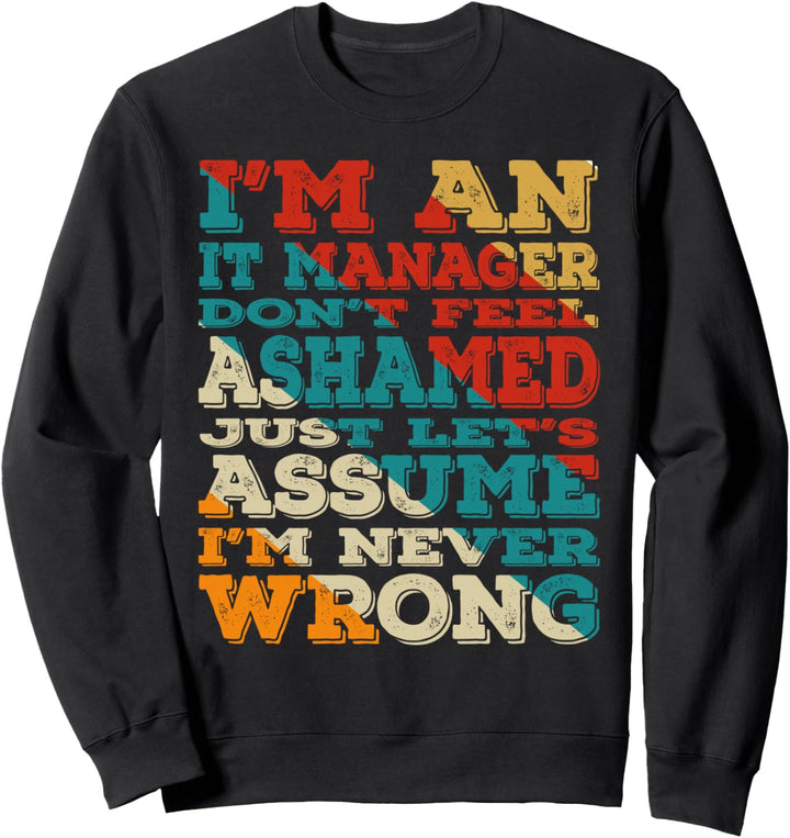 I'm An IT Manager Don't Feel Ashamed Vintage Style Funny Sweatshirt