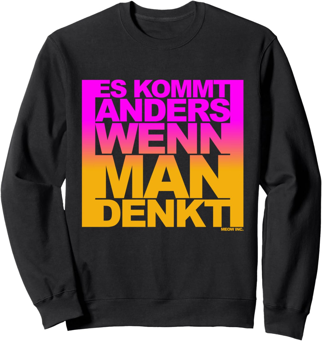 Lustiger Spruch: Es kommt anders, wenn man denkt Sweatshirt