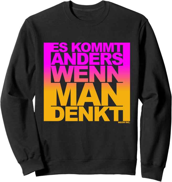 Lustiger Spruch: Es kommt anders, wenn man denkt Sweatshirt