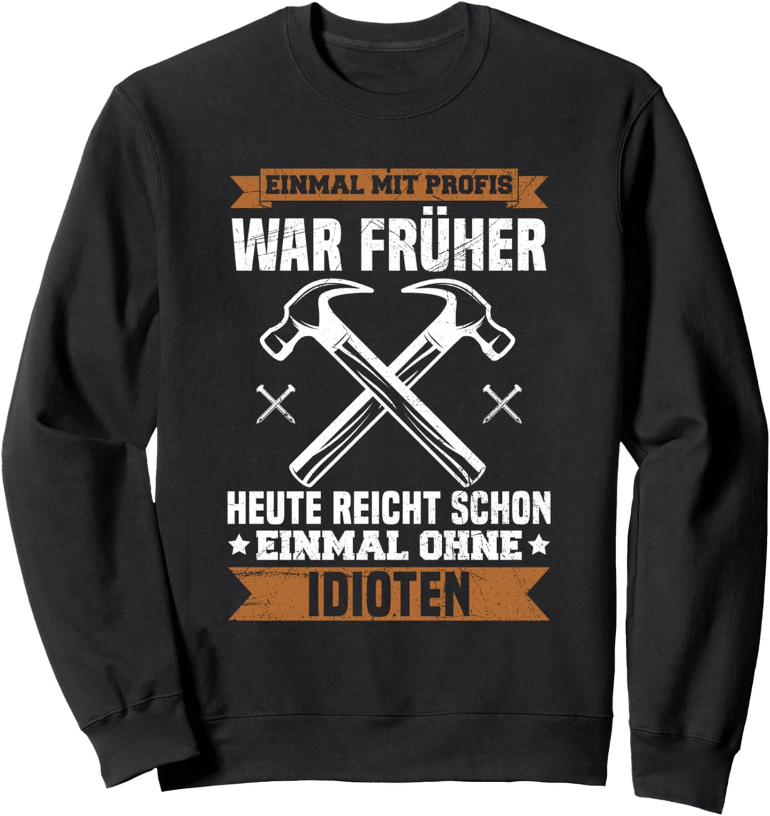 Einmal Mit Profis Arbeiten Zimmermann Handwerker Spruch Sweatshirt