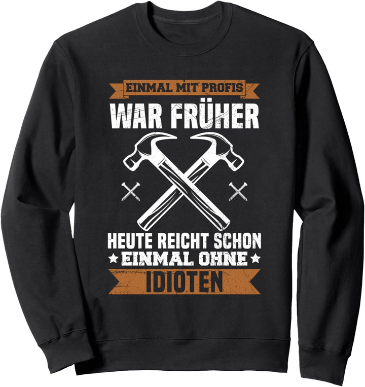 Einmal Mit Profis Arbeiten Zimmermann Handwerker Spruch Sweatshirt