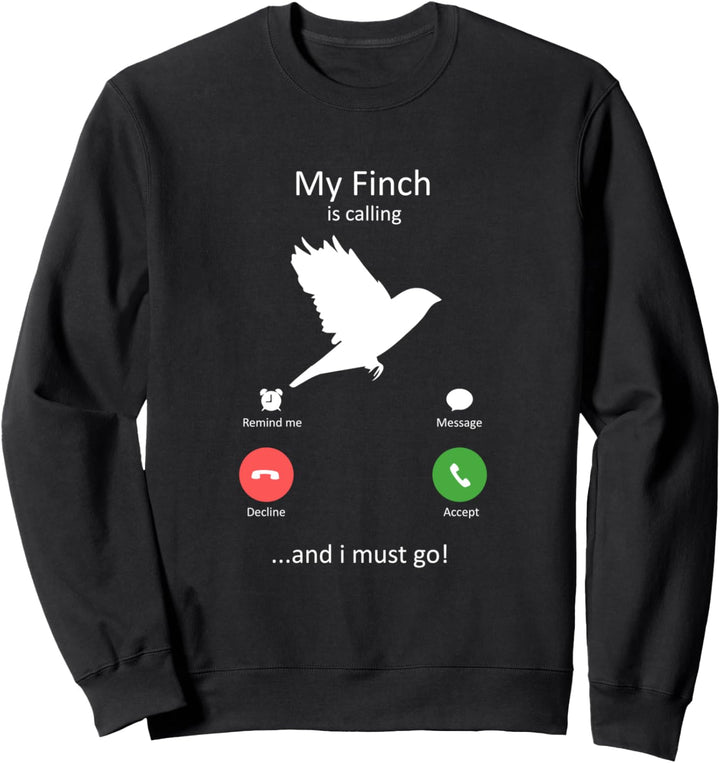 Mein Fink ruft und ich muss gehen Lustiger Vogel Sweatshirt